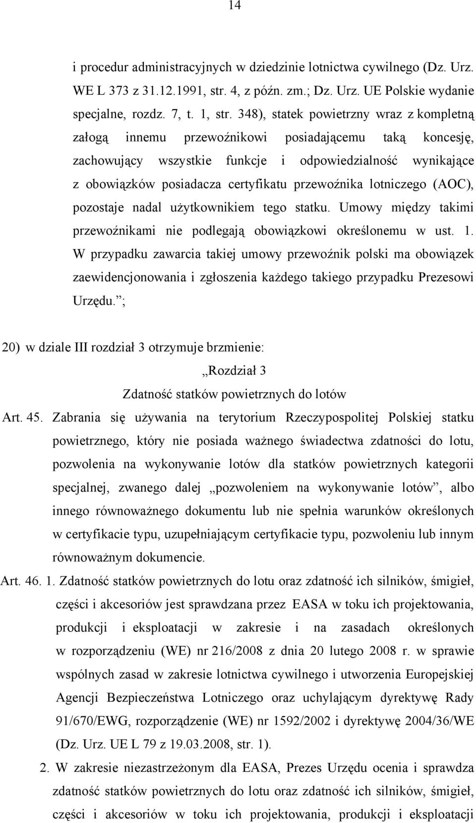 przewoźnika lotniczego (AOC), pozostaje nadal użytkownikiem tego statku. Umowy między takimi przewoźnikami nie podlegają obowiązkowi określonemu w ust. 1.