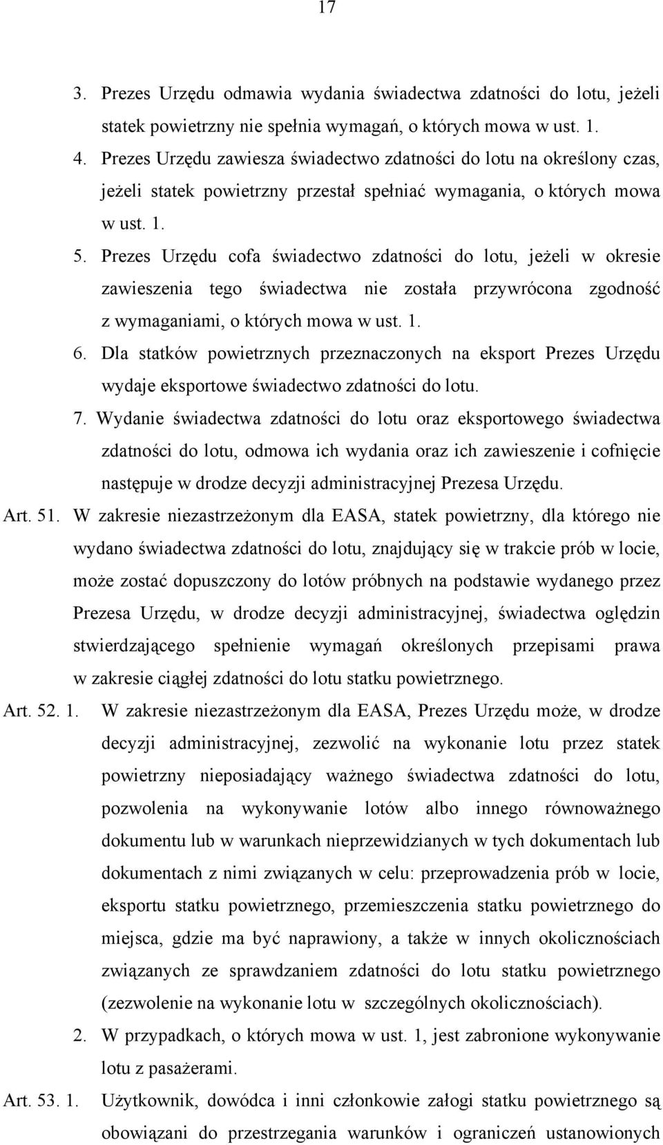 Prezes Urzędu cofa świadectwo zdatności do lotu, jeżeli w okresie zawieszenia tego świadectwa nie została przywrócona zgodność z wymaganiami, o których mowa w ust. 1. 6.