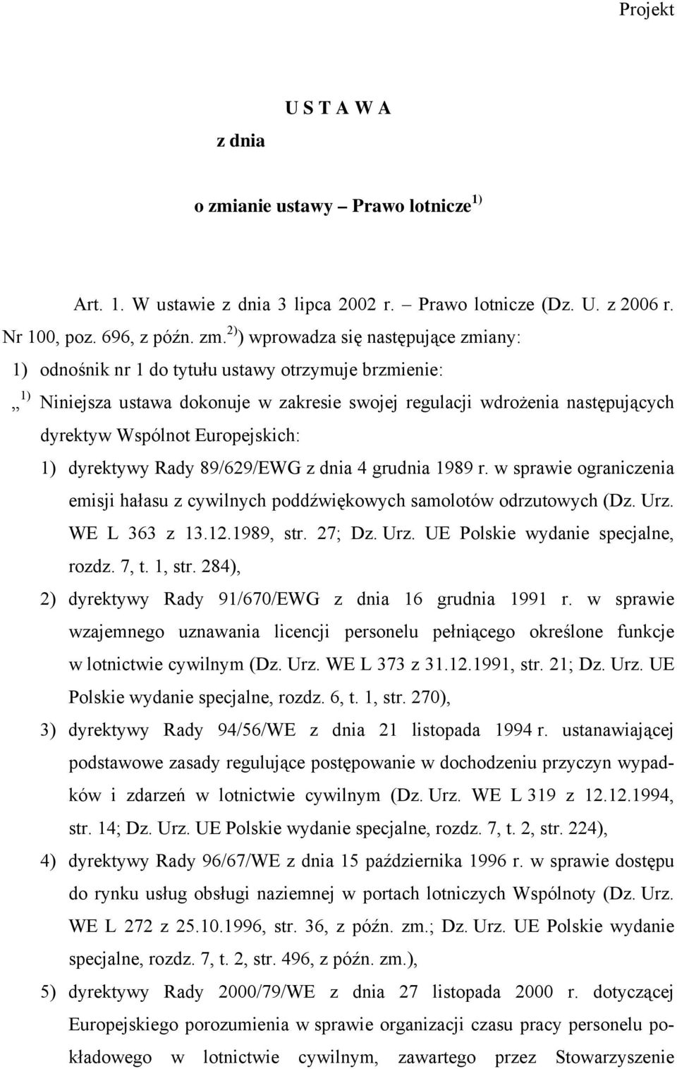 2) ) wprowadza się następujące zmiany: 1) odnośnik nr 1 do tytułu ustawy otrzymuje brzmienie: 1) Niniejsza ustawa dokonuje w zakresie swojej regulacji wdrożenia następujących dyrektyw Wspólnot