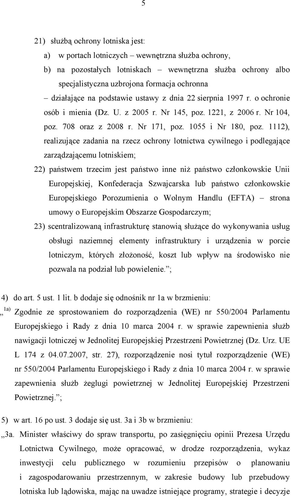 1112), realizujące zadania na rzecz ochrony lotnictwa cywilnego i podlegające zarządzającemu lotniskiem; 22) państwem trzecim jest państwo inne niż państwo członkowskie Unii Europejskiej,