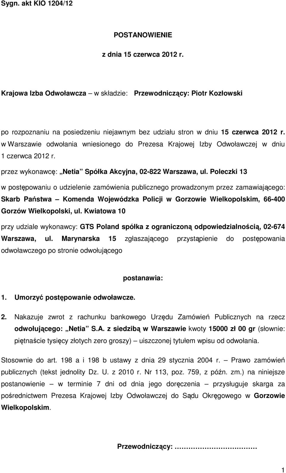 Poleczki 13 w postępowaniu o udzielenie zamówienia publicznego prowadzonym przez zamawiającego: Skarb Państwa Komenda Wojewódzka Policji w Gorzowie Wielkopolskim, 66-400 Gorzów Wielkopolski, ul.