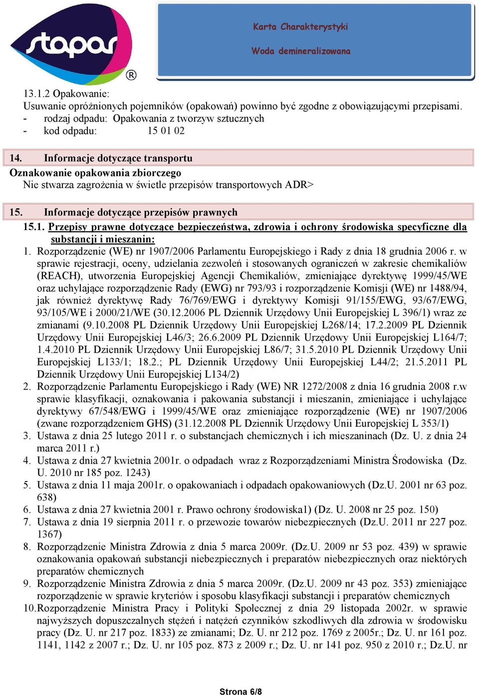 . Informacje dotyczące przepisów prawnych 15.1. Przepisy prawne dotyczące bezpieczeństwa, zdrowia i ochrony środowiska specyficzne dla substancji i mieszanin: 1.