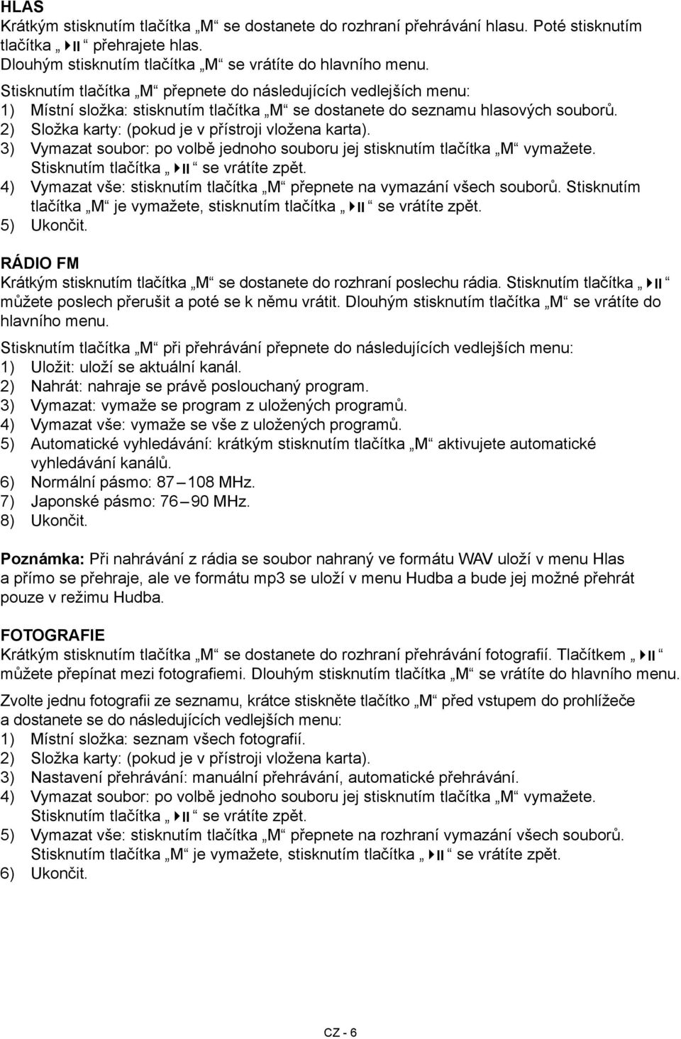 2) Složka karty: (pokud je v přístroji vložena karta). 3) Vymazat soubor: po volbě jednoho souboru jej stisknutím tlačítka M vymažete. Stisknutím tlačítka se vrátíte zpět.