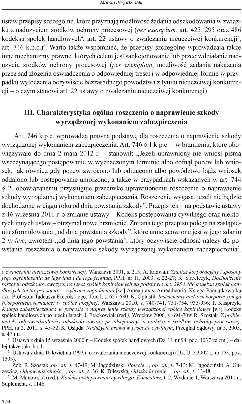 Warto także wspomnieć, że przepisy szczególne wprowadzają także inne mechanizmy prawne, których celem jest sankcjonowanie lub przeciwdziałanie nadużyciu środków ochrony procesowej (per exemplum,