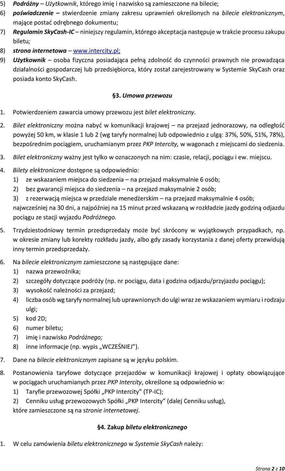 pl; 9) Użytkownik osoba fizyczna posiadająca pełną zdolność do czynności prawnych nie prowadząca działalności gospodarczej lub przedsiębiorca, który został zarejestrowany w Systemie SkyCash oraz