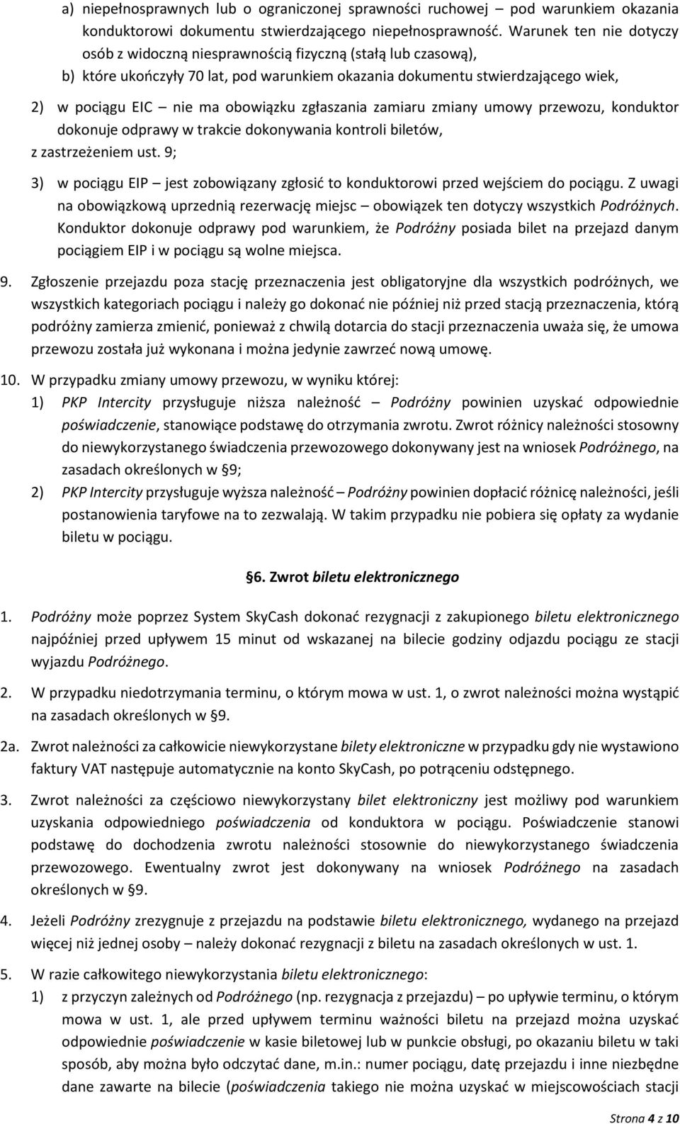 obowiązku zgłaszania zamiaru zmiany umowy przewozu, konduktor dokonuje odprawy w trakcie dokonywania kontroli biletów, z zastrzeżeniem ust.