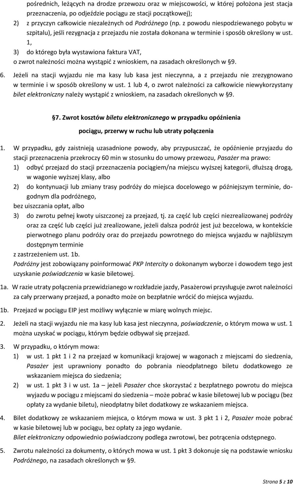 1, 3) do którego była wystawiona faktura VAT, o zwrot należności można wystąpić z wnioskiem, na zasadach określonych w 9. 6.