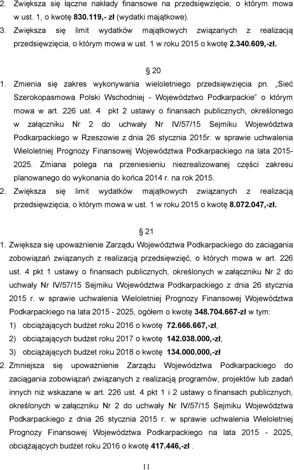 Zmienia się zakres wykonywania wieloletniego przedsięwzięcia pn. Sieć Szerokopasmowa Polski Wschodniej - Województwo Podkarpackie o którym mowa w art. 226 ust.