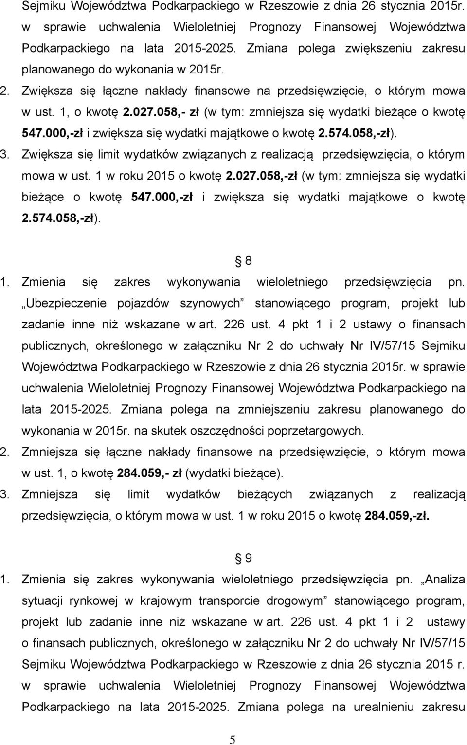 058,- zł (w tym: zmniejsza się wydatki bieżące o kwotę 547.000,-zł i zwiększa się wydatki majątkowe o kwotę 2.574.058,-zł). 3.