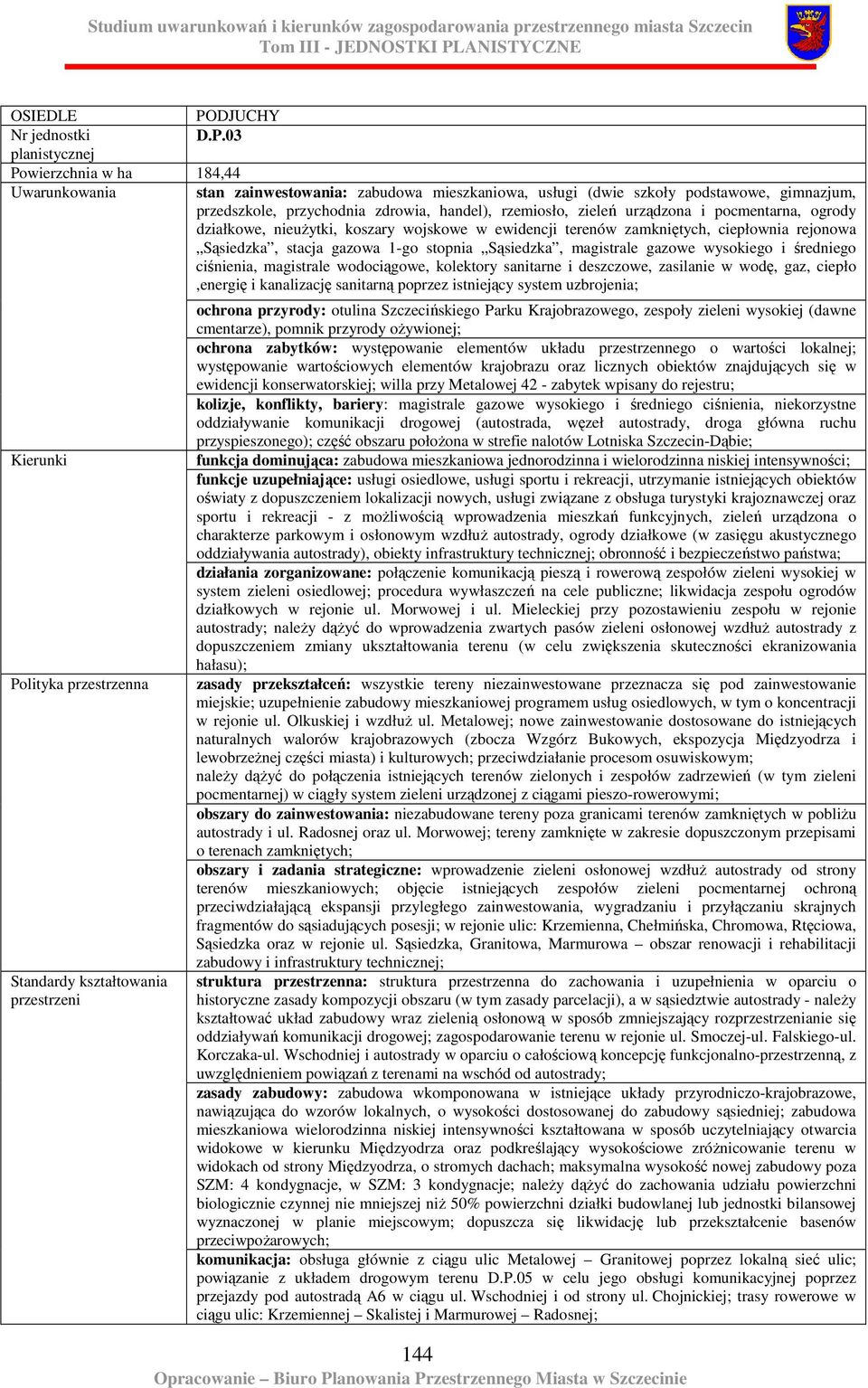 i pocmentarna, ogrody działkowe, nieuŝytki, koszary wojskowe w ewidencji terenów zamkniętych, ciepłownia rejonowa Sąsiedzka, stacja gazowa 1-go stopnia Sąsiedzka, magistrale gazowe wysokiego i