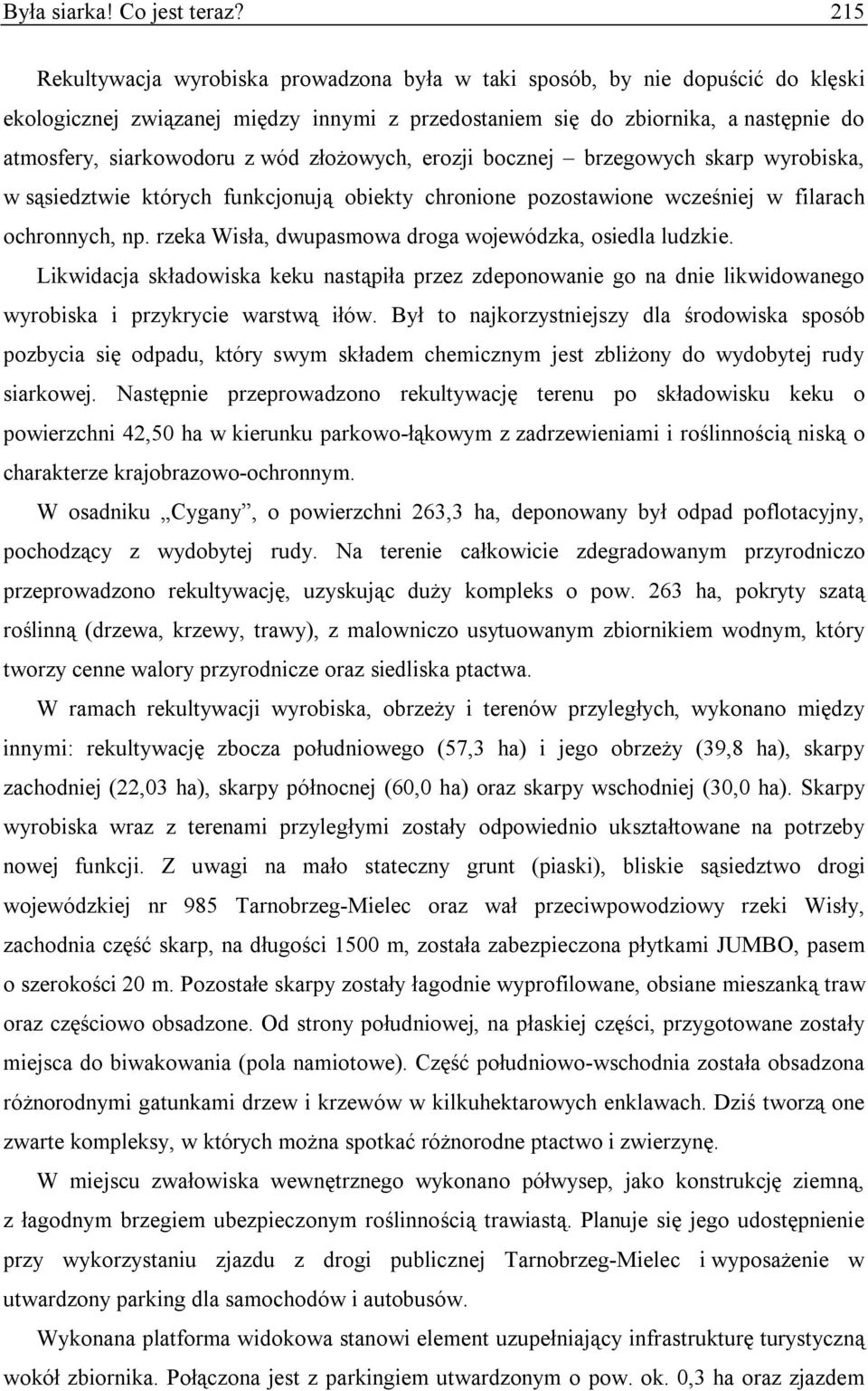 złożowych, erozji bocznej brzegowych skarp wyrobiska, w sąsiedztwie których funkcjonują obiekty chronione pozostawione wcześniej w filarach ochronnych, np.