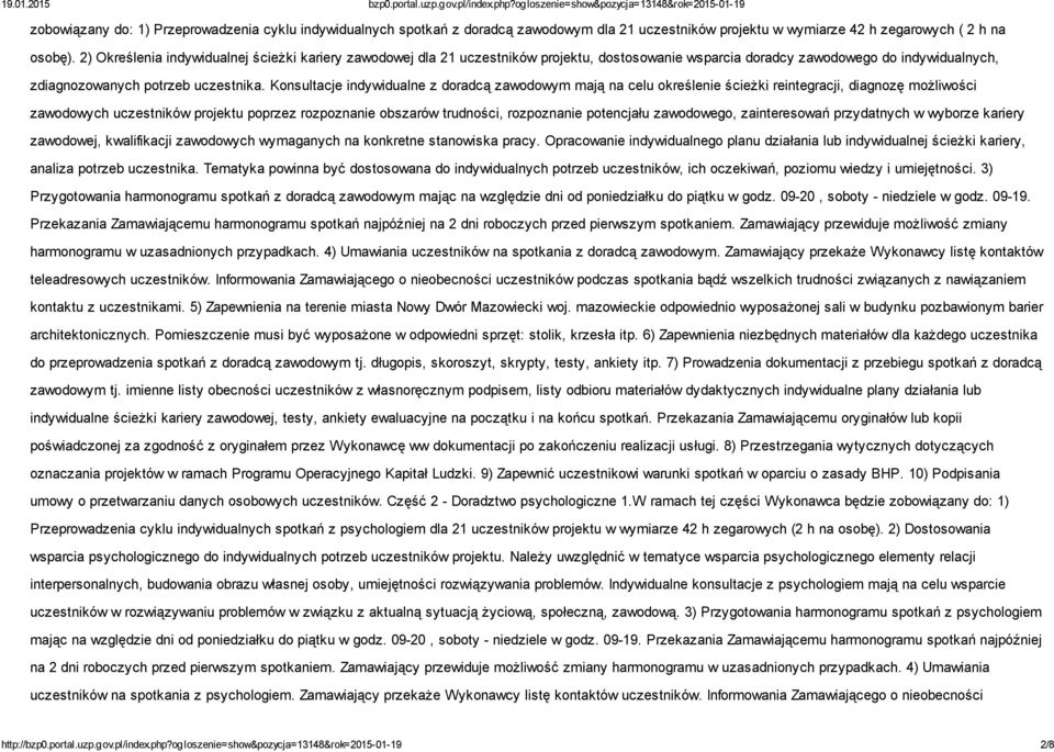 Konsultacje indywidualne z doradcą zawodowym mają na celu określenie ścieżki reintegracji, diagnozę możliwości zawodowych uczestników projektu poprzez rozpoznanie obszarów trudności, rozpoznanie