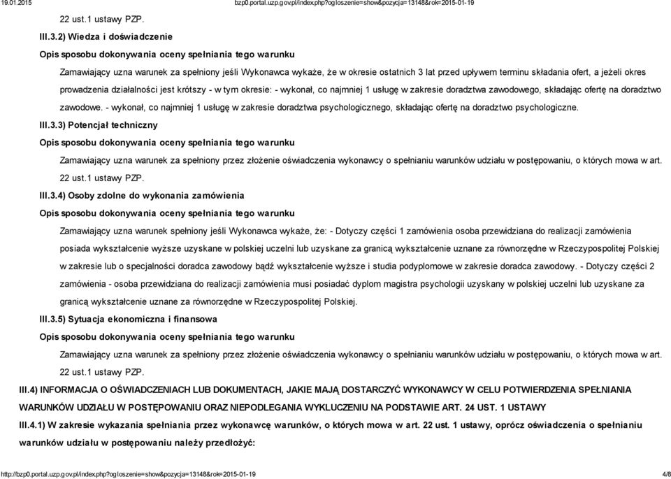 jest krótszy - w tym okresie: - wykonał, co najmniej 1 usługę w zakresie doradztwa zawodowego, składając ofertę na doradztwo zawodowe.