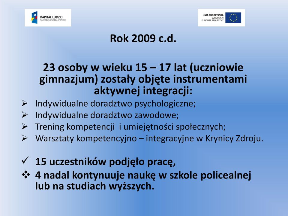 integracji: Indywidualne doradztwo psychologiczne; Indywidualne doradztwo zawodowe; Trening