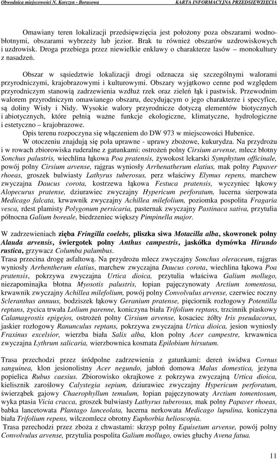 Obszar w sąsiedztwie lokalizacji drogi odznacza się szczególnymi walorami przyrodniczymi, krajobrazowymi i kulturowymi.