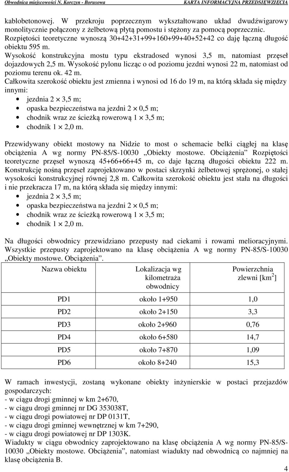 Wysokość pylonu licząc o od poziomu jezdni wynosi 22 m, natomiast od poziomu terenu ok. 42 m.