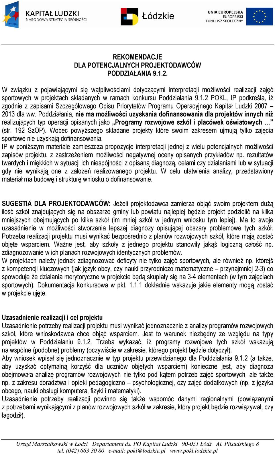 2 POKL, IP podkreśla, iŝ zgodnie z zapisami Szczegółowego Opisu Priorytetów Programu Operacyjnego Kapitał Ludzki 2007 2013 dla ww.