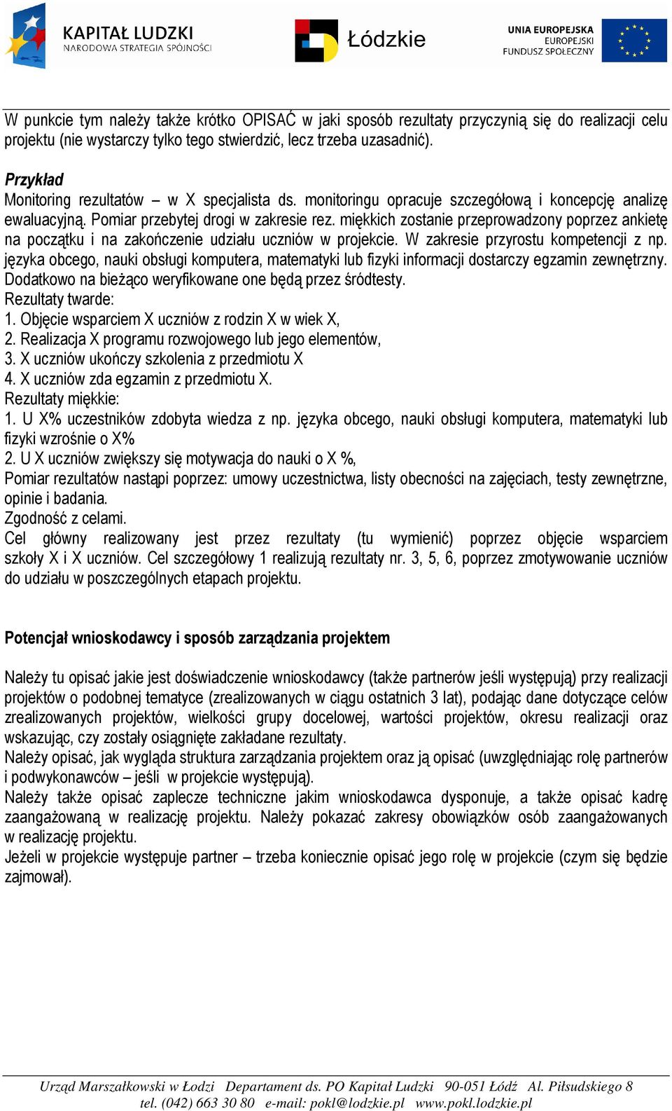 miękkich zostanie przeprowadzony poprzez ankietę na początku i na zakończenie udziału uczniów w projekcie. W zakresie przyrostu kompetencji z np.