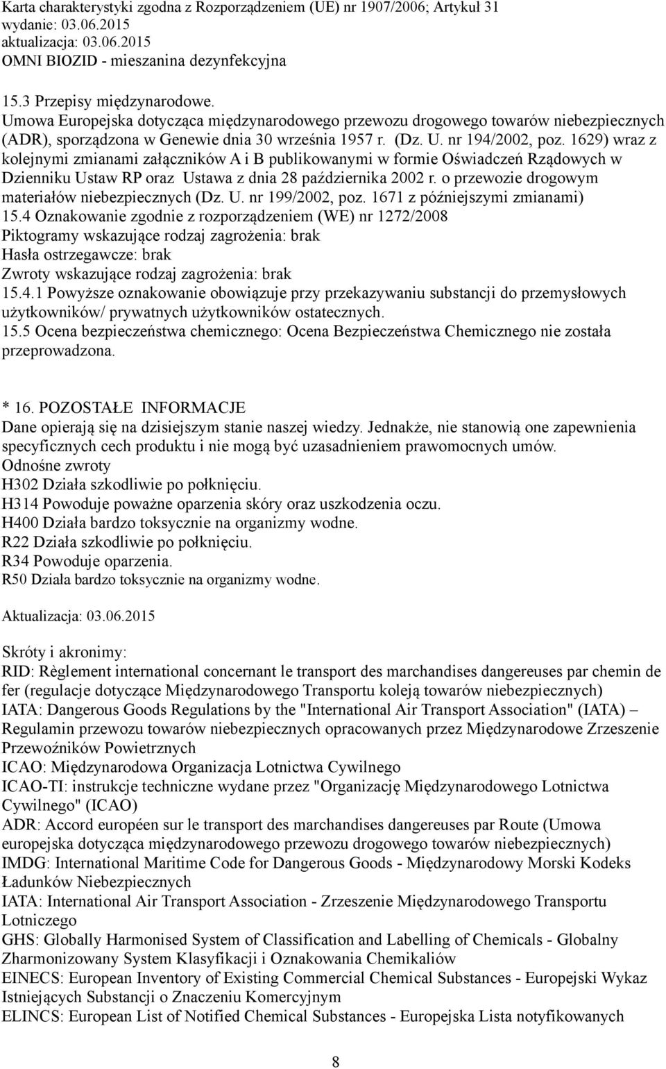 o przewozie drogowym materiałów niebezpiecznych (Dz. U. nr 199/2002, poz. 1671 z późniejszymi zmianami) 15.