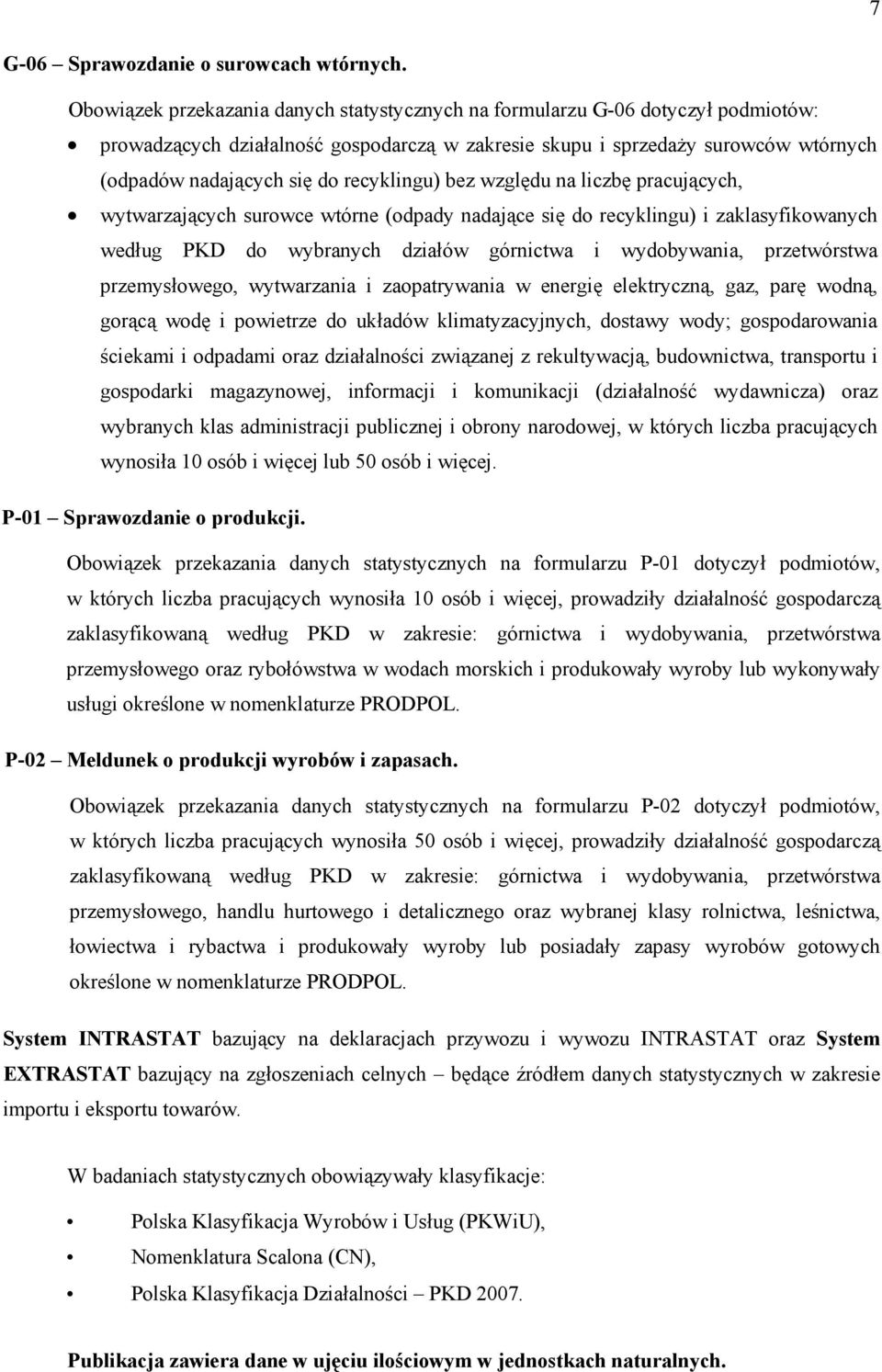 recyklingu) bez względu na liczbę pracujących, wytwarzających surowce wtórne (odpady nadające się do recyklingu) i zaklasyfikowanych według PKD do wybranych działów górnictwa i wydobywania,