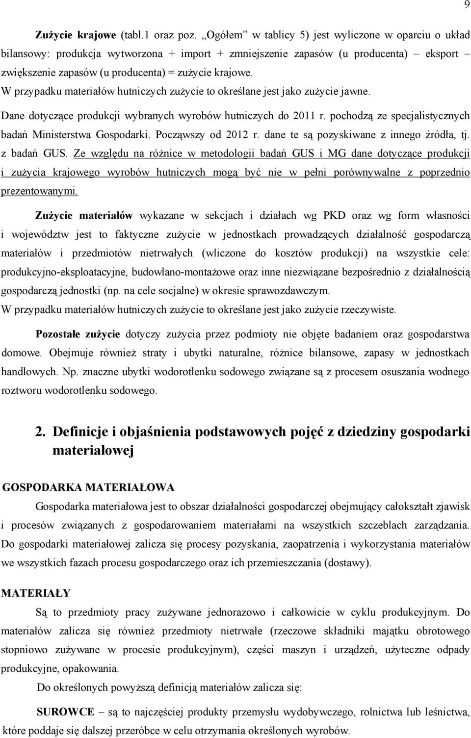 W przypadku materiałów hutniczych zużycie to określane jest jako zużycie jawne. Dane dotyczące produkcji wybranych wyrobów hutniczych do 2011 r.