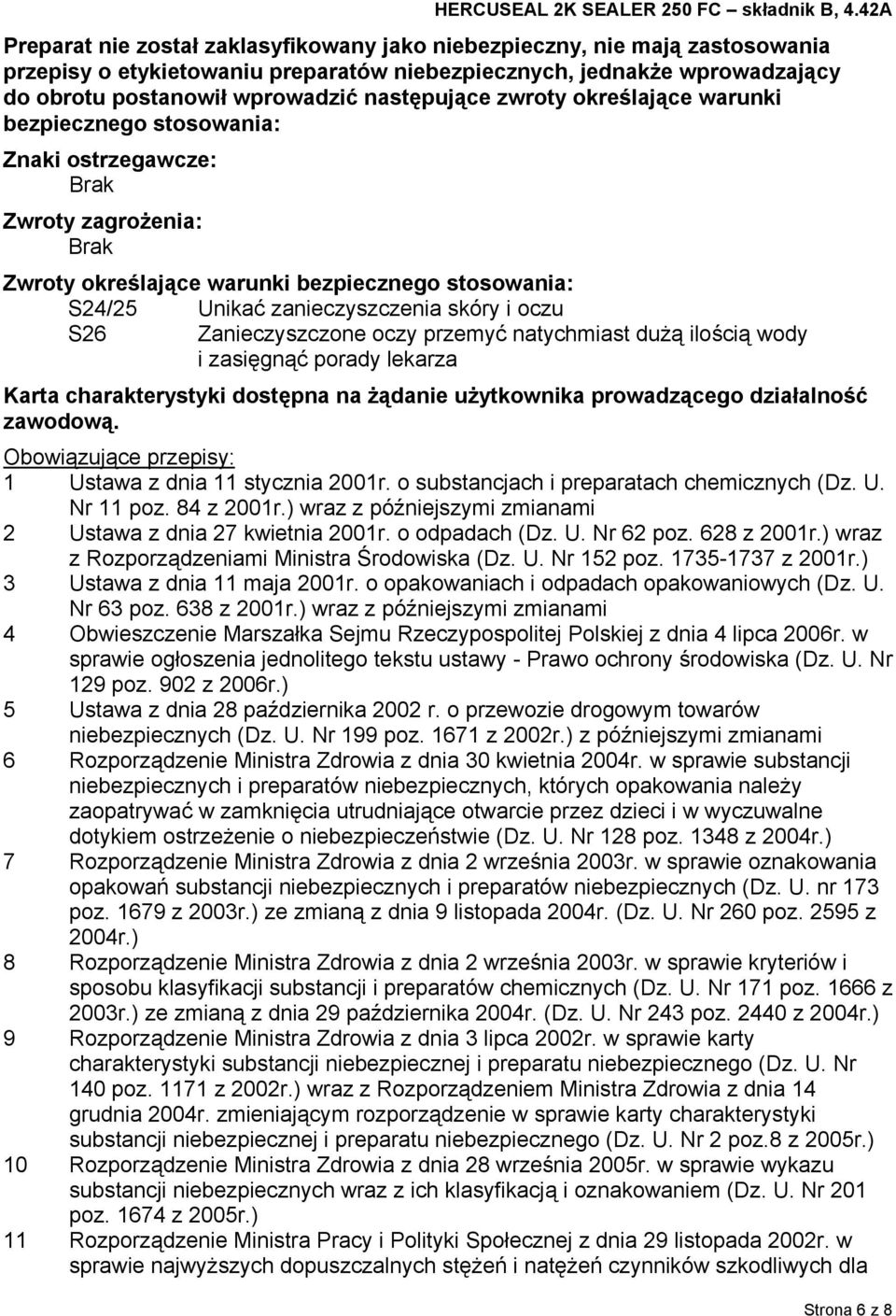 S26 Zanieczyszczone oczy przemyć natychmiast dużą ilością wody i zasięgnąć porady lekarza Karta charakterystyki dostępna na żądanie użytkownika prowadzącego działalność zawodową.