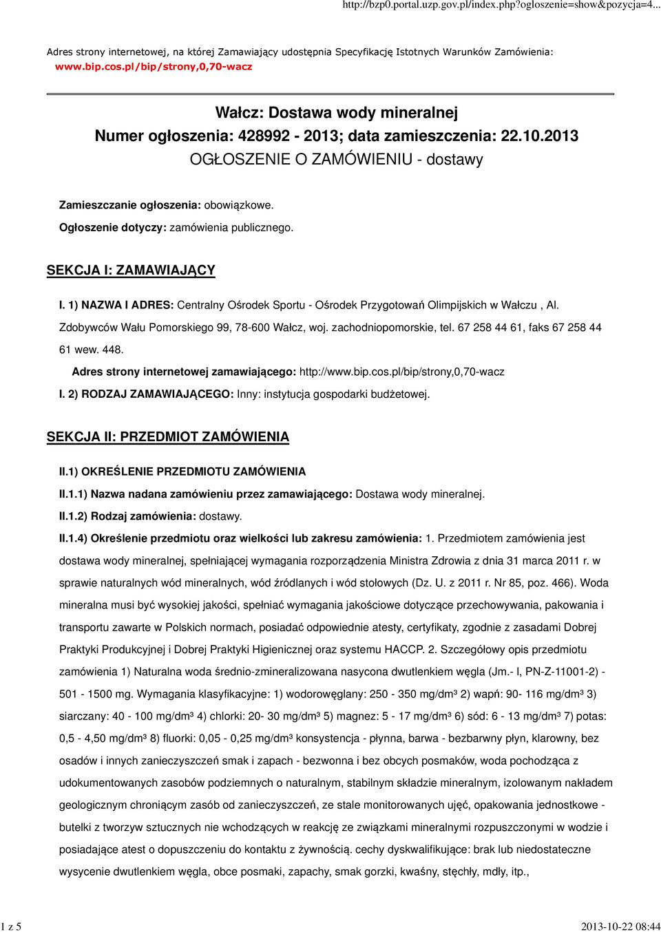 Ogłoszenie dotyczy: zamówienia publicznego. SEKCJA I: ZAMAWIAJĄCY I. 1) NAZWA I ADRES: Centralny Ośrodek Sportu - Ośrodek Przygotowań Olimpijskich w Wałczu, Al.