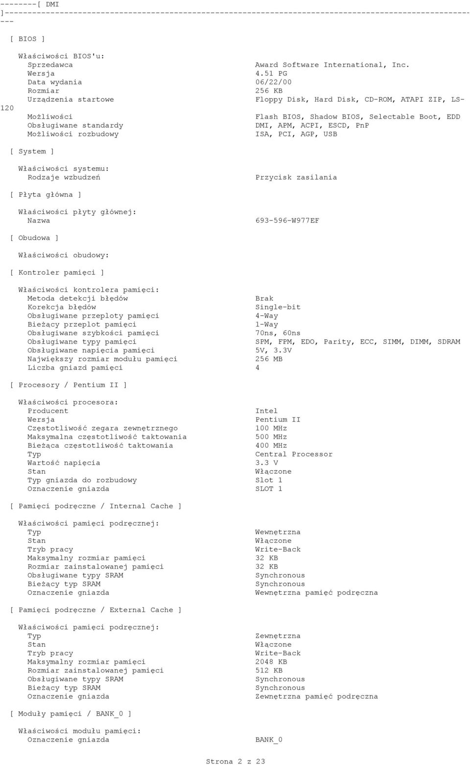 51 PG Data wydania 06/22/00 Rozmiar 256 KB Urządzenia startowe Floppy Disk, Hard Disk, CD-ROM, ATAPI ZIP, LS- MoŜliwości Flash BIOS, Shadow BIOS, Selectable Boot, EDD standardy DMI, APM, ACPI, ESCD,