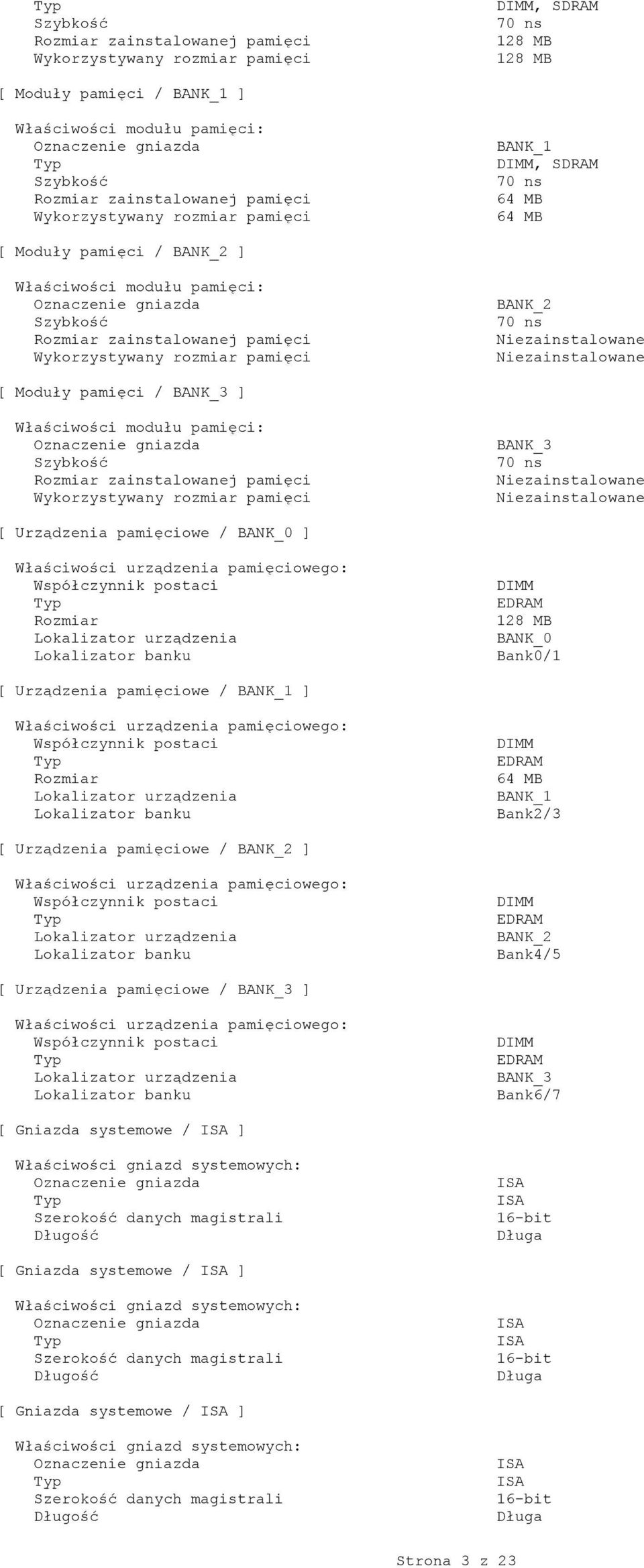 BANK_2 70 ns Niezainstalowane Niezainstalowane [ Moduły pamięci / BANK_3 ] Właściwości modułu pamięci: Szybkość Rozmiar zainstalowanej pamięci Wykorzystywany rozmiar pamięci BANK_3 70 ns