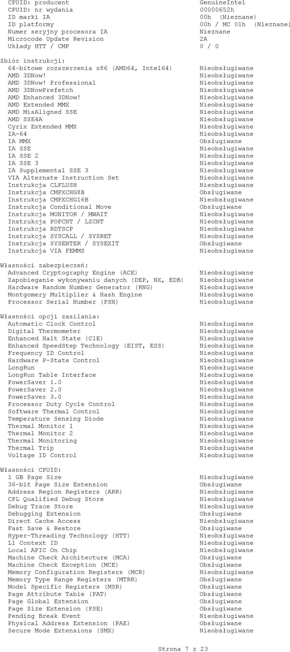 AMD Extended MMX AMD MisAligned SSE AMD SSE4A Cyrix Extended MMX IA-64 IA MMX IA SSE IA SSE 2 IA SSE 3 IA Supplemental SSE 3 VIA Alternate Instruction Set Instrukcja CLFLUSH Instrukcja CMPXCHG8B