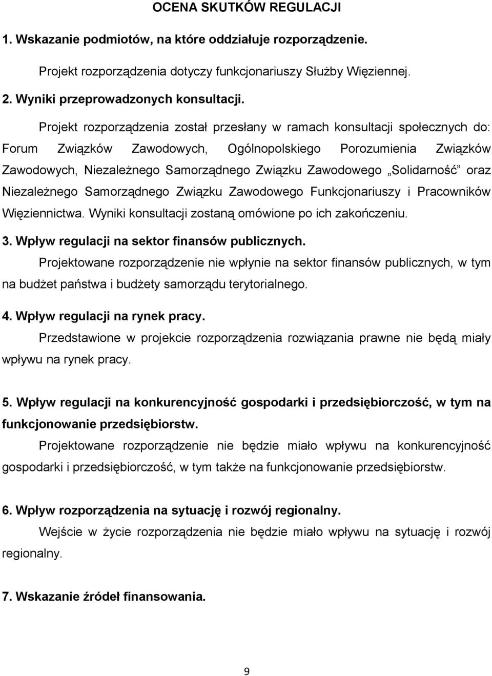 Solidarność oraz Niezależnego Samorządnego Związku Zawodowego Funkcjonariuszy i Pracowników Więziennictwa. Wyniki konsultacji zostaną omówione po ich zakończeniu. 3.