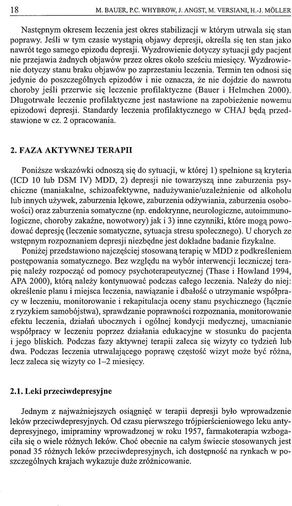 Wyzdrowienie dotyczy sytuacji gdy pacjent nie przejawia żadnych objawów przez okres około sześciu miesit(cy. Wyzdrowienie dotyczy stanu braku objawów po zaprzestaniu leczenia.