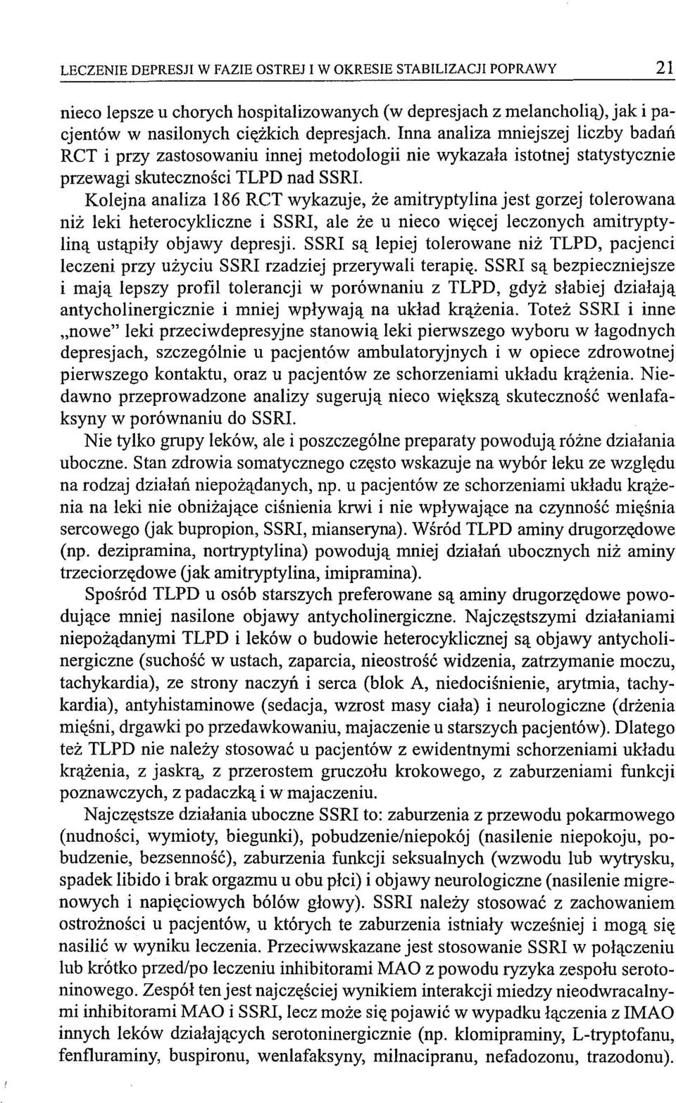 Kolejna analiza 186 RCT wykazuje, że amitryptylina jest gorzej tolerowana niż leki heterocykliczne i SSRI, ale że u nieco więcej leczonych amitryptyliną ustąpiły objawy depresji.