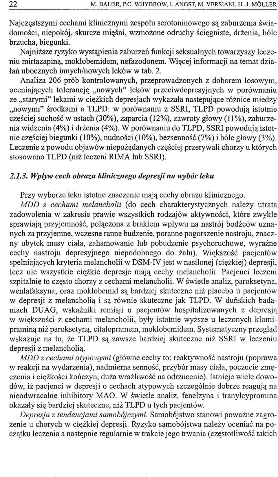 Najniższe ryzyko wystąpienia zaburzeń funkcji seksualnych towarzyszy leczeniu mirtazapiną, moklobemidem, nefazodonem. Więcej informacji na temat działań ubocznych innych/nowych leków w tab. 2.