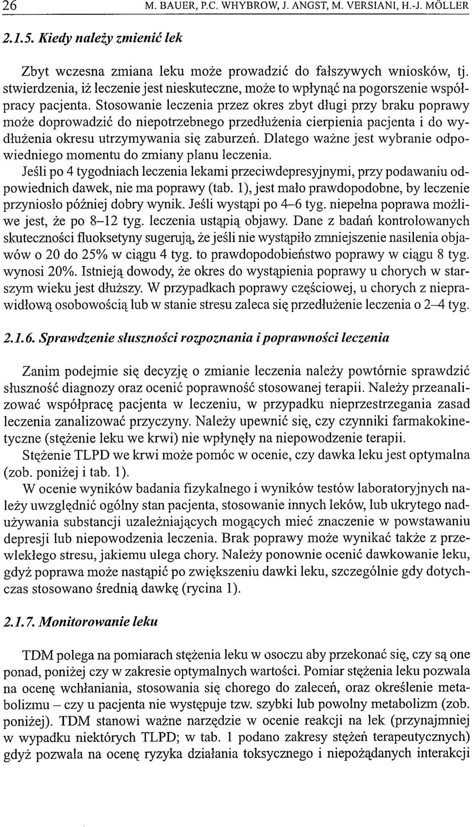 Stosowanie leczenia przez okres zbyt długi przy braku poprawy może doprowadzić do niepotrzebnego przedłużenia cierpienia pacjenta i do wydłużenia okresu utrzymywania się zaburzeń.