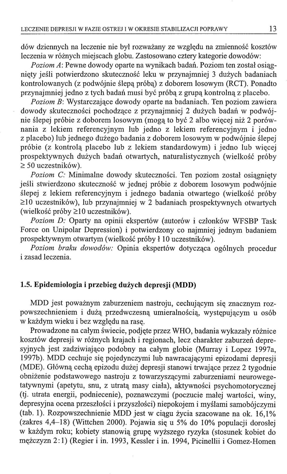 Poziom ten został osiągnięty jeśli potwierdzono skuteczność leku w przynajmniej 3 dużych badaniach kontrolowanych (z podwójnie ślepą próbą) z doborem losowym (ReT).