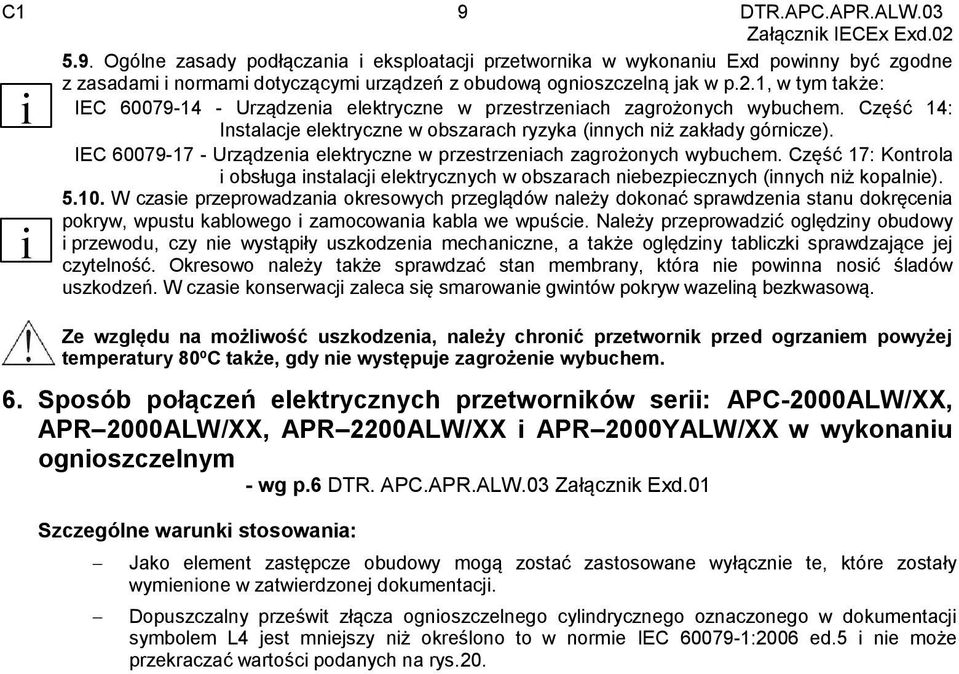 IEC 60079-17 - Urządzenia elektryczne w przestrzeniach zagrożonych wybuchem. Część 17: Kontrola i obsługa instalacji elektrycznych w obszarach niebezpiecznych (innych niż kopalnie). 5.10.