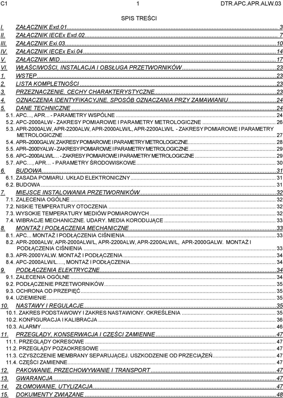 SPOSÓB OZNACZANIA PRZY ZAMAWIANIU...24 5. DANE TECHNICZNE...24 5.1. APC..., APR... - PARAMETRY WSPÓLNE... 24 5.2. APC-2000ALW - ZAKRESY POMIAROWE I PARAMETRY METROLOGICZNE... 26 5.3.