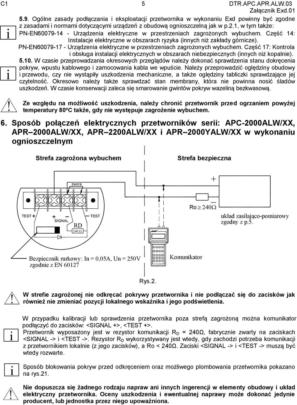 Ogólne zasady podłączania i eksploatacji przetwornika w wykonaniu Exd powinny być zgodne z zasadami i normami dotyczącymi urządzeń z obudową ognioszczelną jak w p.2.