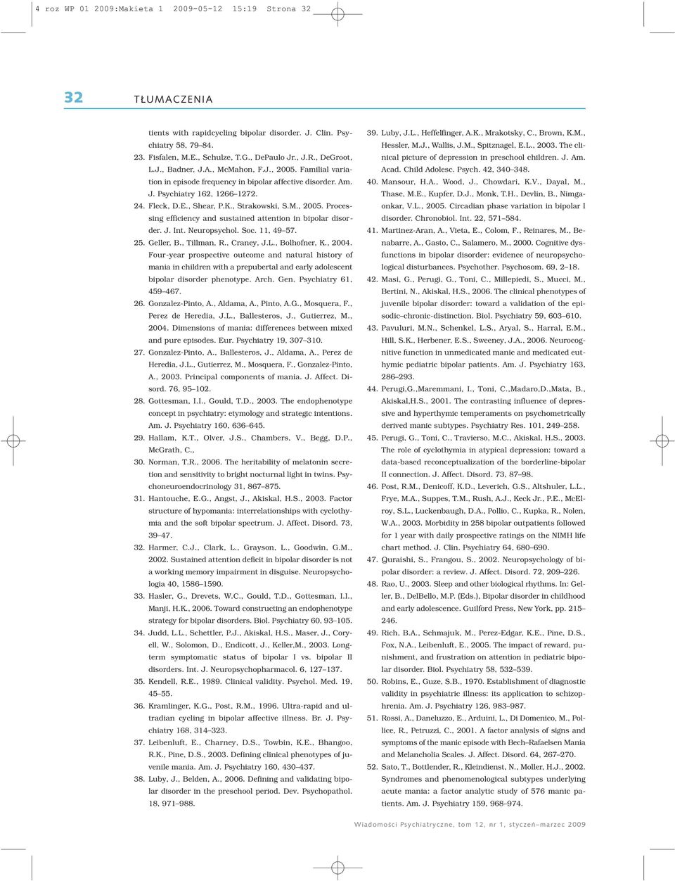 , Strakowski, S.M., 2005. Processing efficiency and sustained attention in bipolar disorder. J. Int. Neuropsychol. Soc. 11, 49 57. 25. Geller, B., Tillman, R., Craney, J.L., Bolhofner, K., 2004.