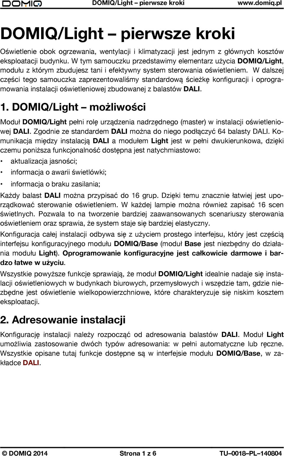 W dalszej części tego samouczka zaprezentowaliśmy standardową ścieżkę konfiguracji i oprogramowania instalacji oświetleniowej zbudowanej z balastów DALI. 1.