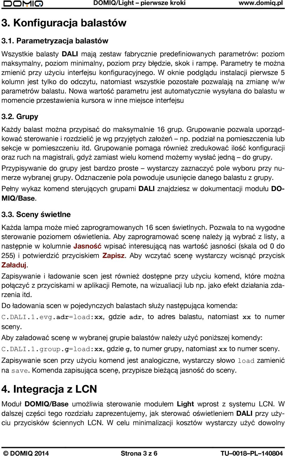 W oknie podglądu instalacji pierwsze 5 kolumn jest tylko do odczytu, natomiast wszystkie pozostałe pozwalają na zmianę w/w parametrów balastu.