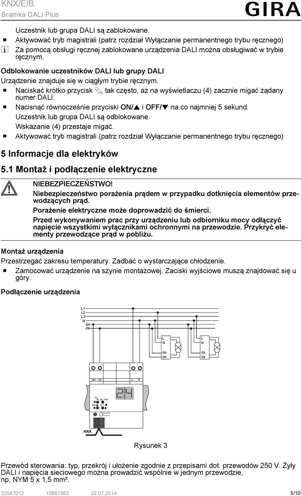 Odblokowanie uczestników DALI lub grupy DALI Urządzenie znajduje się w ciągłym trybie ręcznym. o Naciskać krótko przycisk c tak często, aż na wyświetlaczu (4) zacznie migać żądany numer DALI.