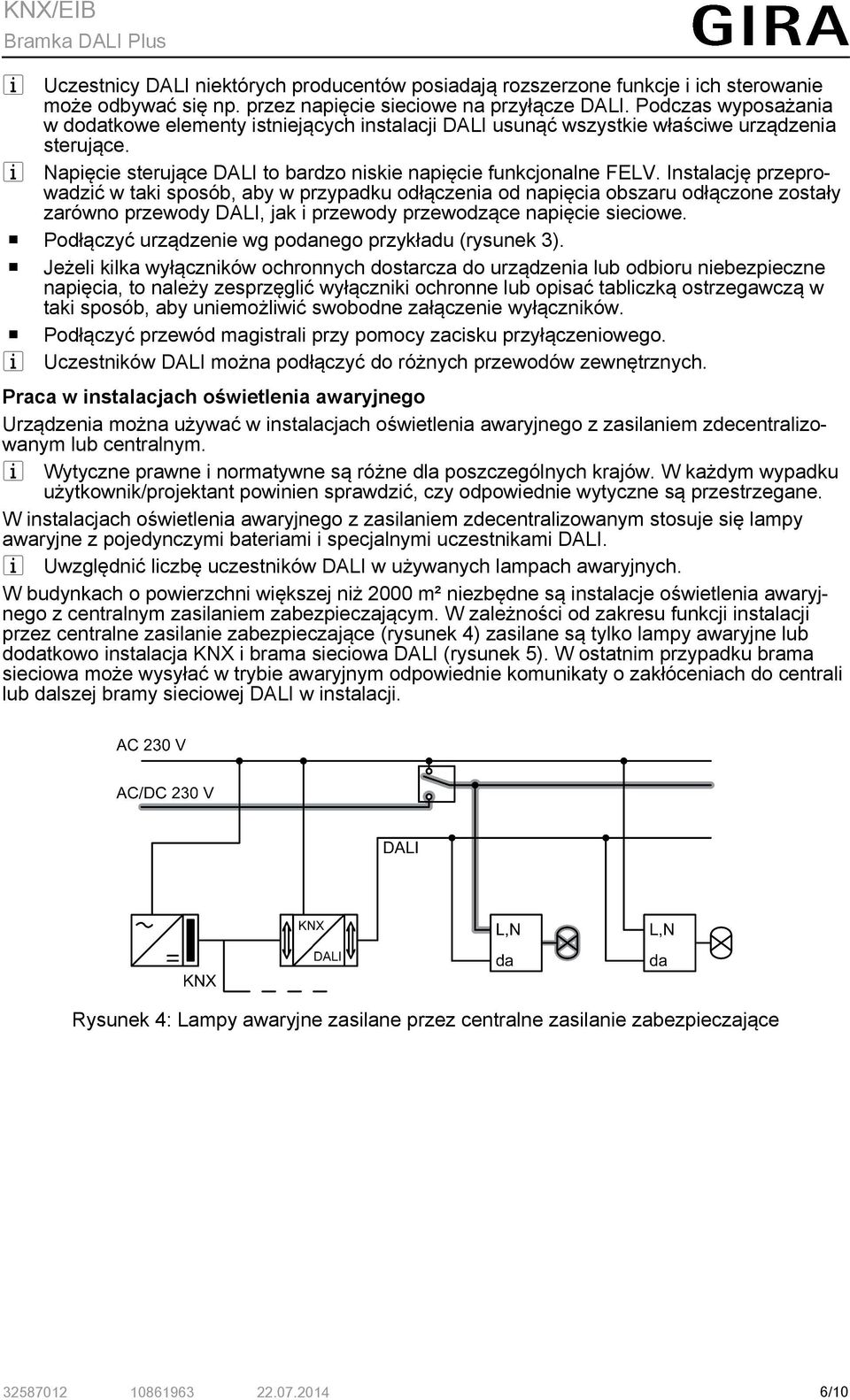 Instalację przeprowadzić w taki sposób, aby w przypadku odłączenia od napięcia obszaru odłączone zostały zarówno przewody DALI, jak i przewody przewodzące napięcie sieciowe.