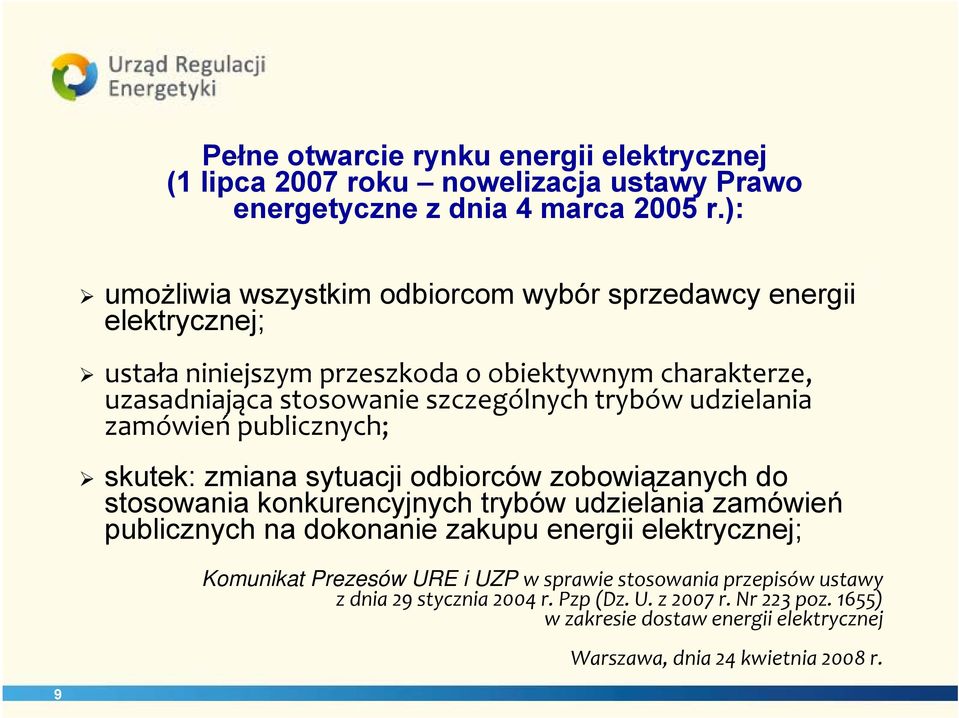 udzielania zamówień publicznych; skutek: zmiana sytuacji odbiorców zobowiązanych do stosowania konkurencyjnych trybów udzielania zamówień publicznych na dokonanie zakupu