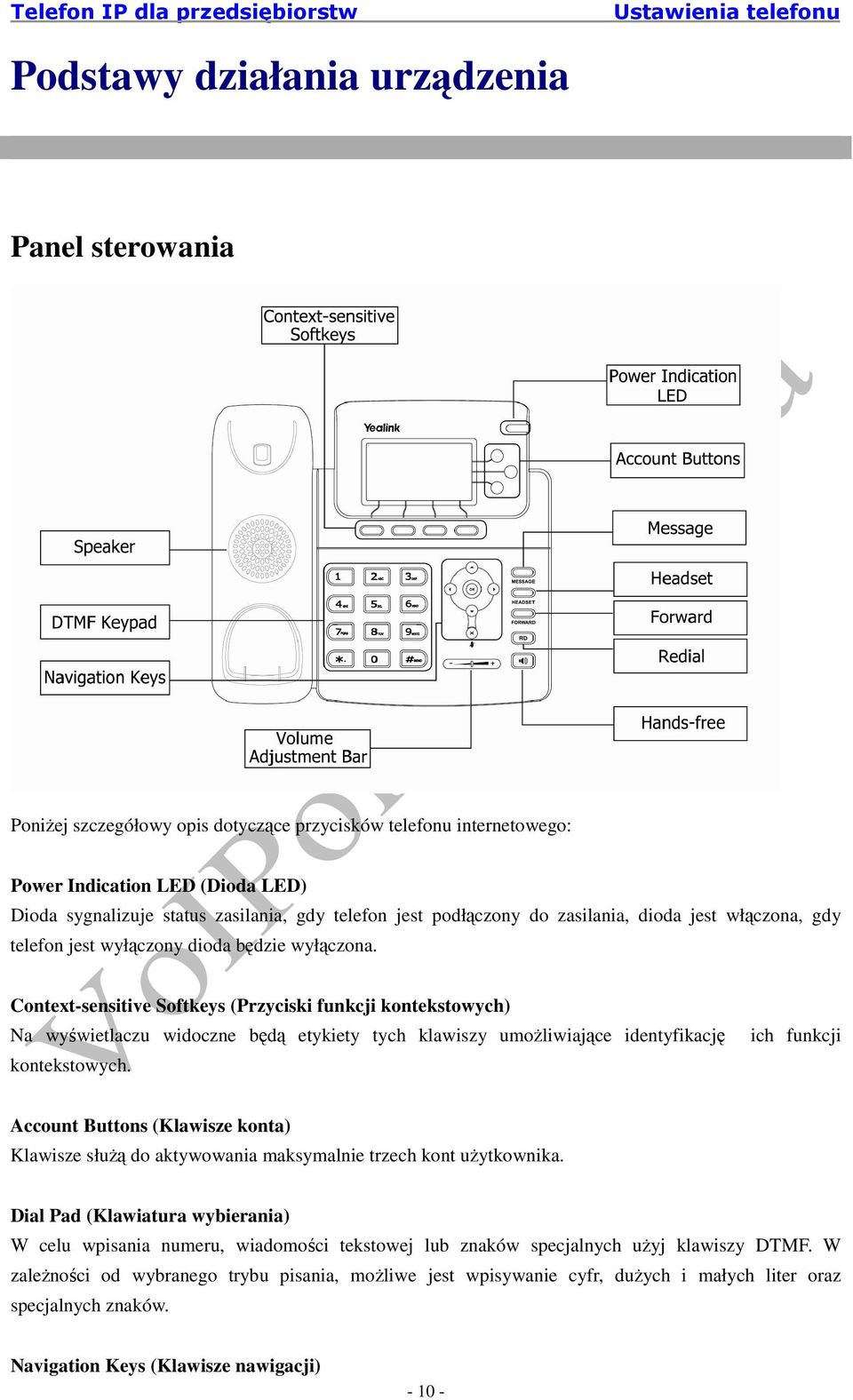 Context-sensitive Softkeys (Przyciski funkcji kontekstowych) Na wyświetlaczu widoczne będą etykiety tych klawiszy umoŝliwiające identyfikację kontekstowych.