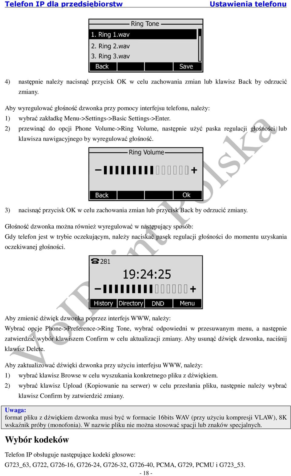 2) przewinąć do opcji Phone Volume->Ring Volume, następnie uŝyć paska regulacji głośności lub klawisza nawigacyjnego by wyregulować głośność.