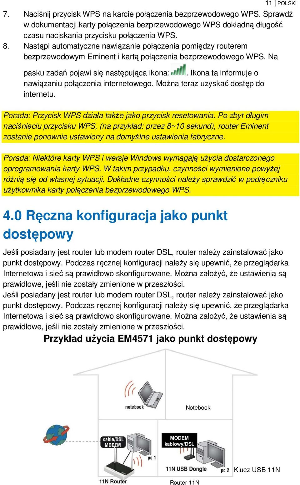 Ikona ta informuje o nawiązaniu połączenia internetowego. Można teraz uzyskać dostęp do internetu. Porada: Przycisk WPS działa także jako przycisk resetowania.