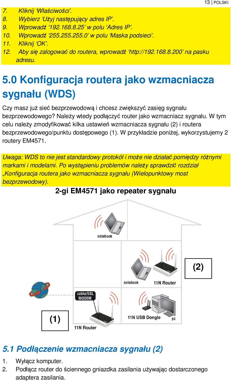 0 Konfiguracja routera jako wzmacniacza sygnału (WDS) Czy masz już sieć bezprzewodową i chcesz zwiększyć zasięg sygnału bezprzewodowego? Należy wtedy podłączyć router jako wzmacniacz sygnału.