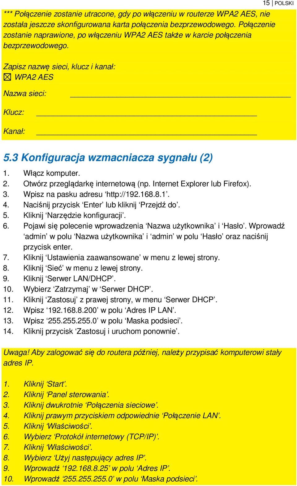 3 Konfiguracja wzmacniacza sygnału (2) 1. Włącz komputer. 2. Otwórz przeglądarkę internetową (np. Internet Explorer lub Firefox). 3. Wpisz na pasku adresu http://192.168.8.1. 4.